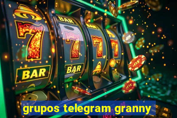 grupos telegram granny